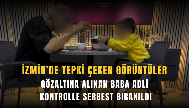 İzmir’de tepki çeken görüntüler: Baba adli kontrolle serbest
