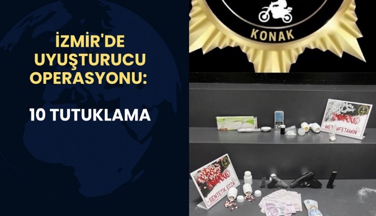 İzmir'de uyuşturucu operasyonu: 10 tutuklama
