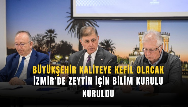 İzmir’de zeytin için bilim kurulu kuruldu: Büyükşehir kaliteye kefil olacak