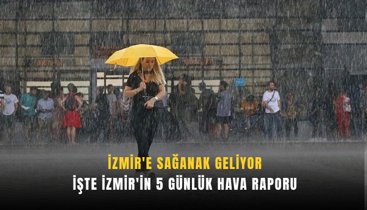 İzmir'e sağanak geliyor: İşte İzmir'in 5 günlük hava raporu