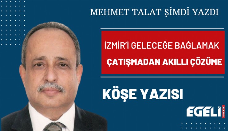 İzmir’i geleceğe bağlamak: Çatışmadan akıllı çözüme