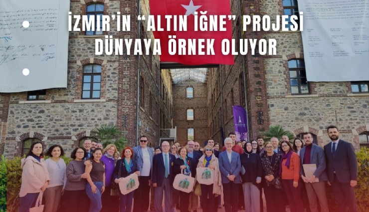 İzmir’in Altın İğne projesi dünyaya örnek oluyor