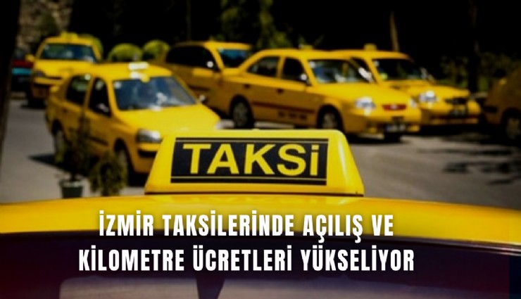 İzmir taksilerinde açılış ve kilometre ücretleri yükseliyor