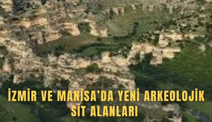 İzmir ve Manisa’da yeni arkeolojik sit alanları