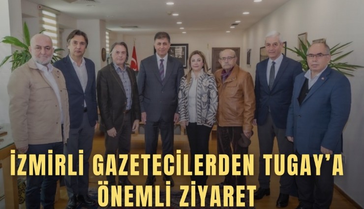 İzmirli gazetecilerden Tugay’a önemli ziyaret