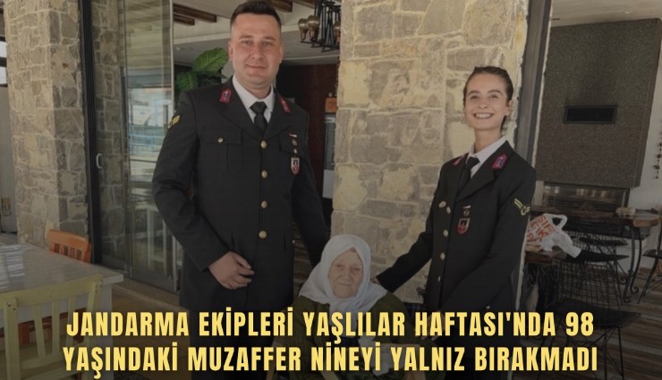 Jandarma ekipleri Yaşlılar Haftası'nda 98 yaşındaki Muzaffer nineyi yalnız bırakmadı