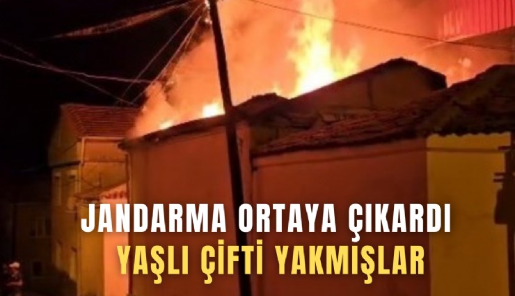 Jandarma ortaya çıkardı: Yaşlı çifti yakmışlar