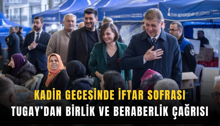 Kadir gecesinde iftar sofrası: Tugay’dan birlik ve beraberlik çağrısı