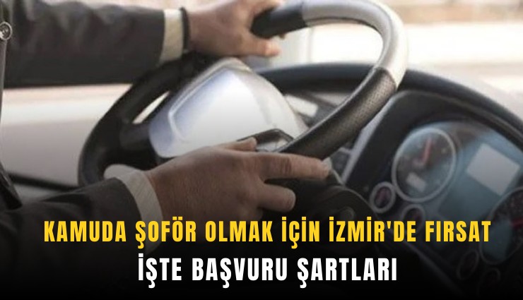 Kamuda şoför olmak için İzmir'de fırsat: İşte başvuru şartları