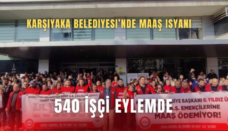 Karşıyaka Belediyesi’nde maaş isyanı: 540 işçi eylemde