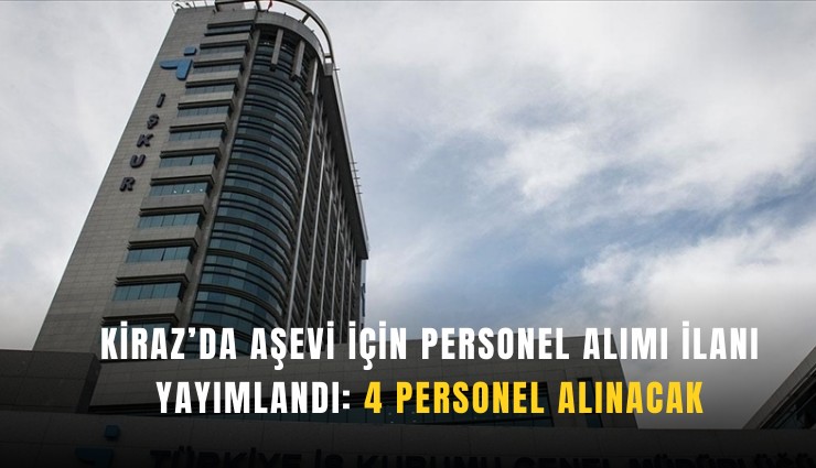 Kiraz’da aşevi için personel alımı ilanı yayımlandı: 4 personel alınacak