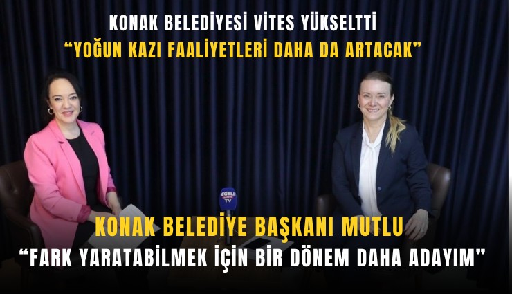 Konak Belediye Başkanı Mutlu: Fark yaratabilmek için bir dönem daha adayım
