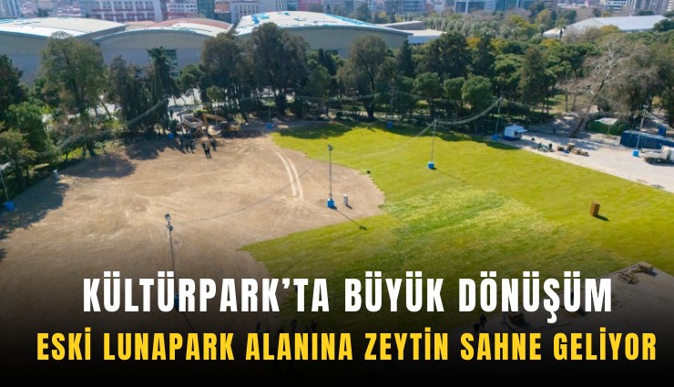 Kültürpark’ta büyük dönüşüm: Eski lunapark alanına 'zeytin sahne' geliyor