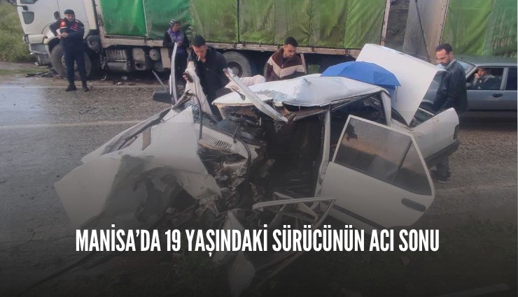 Manisa’da 19 yaşındaki sürücünün acı sonu