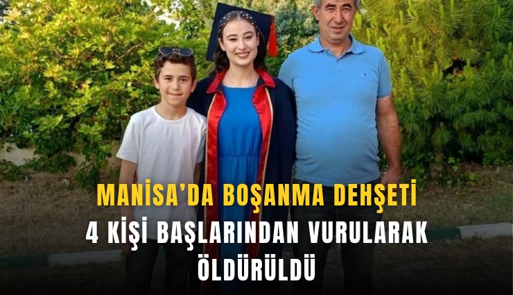 Manisa’da boşanma dehşeti: 4 kişi başlarından vurularak öldürüldü
