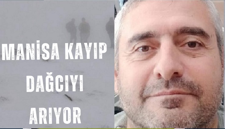 Manisa kayıp dağcıyı arıyor