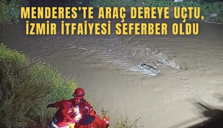 Menderes’te araç dereye uçtu, İzmir İtfaiyesi seferber oldu