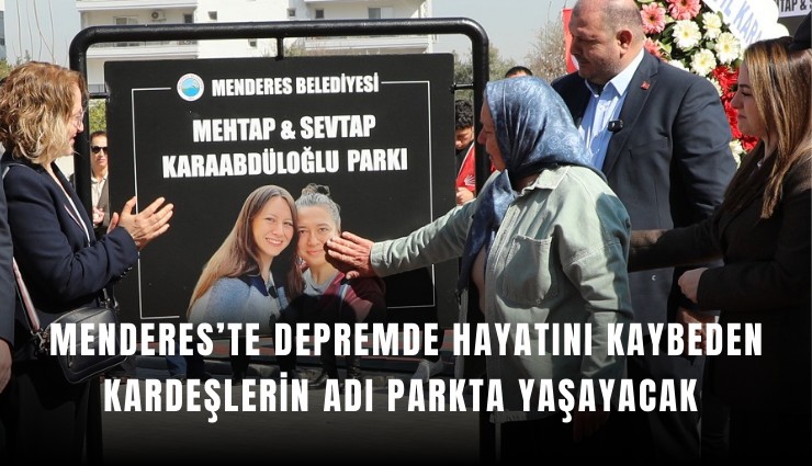 Menderes’te depremde hayatını kaybeden kardeşlerin adı parkta yaşayacak