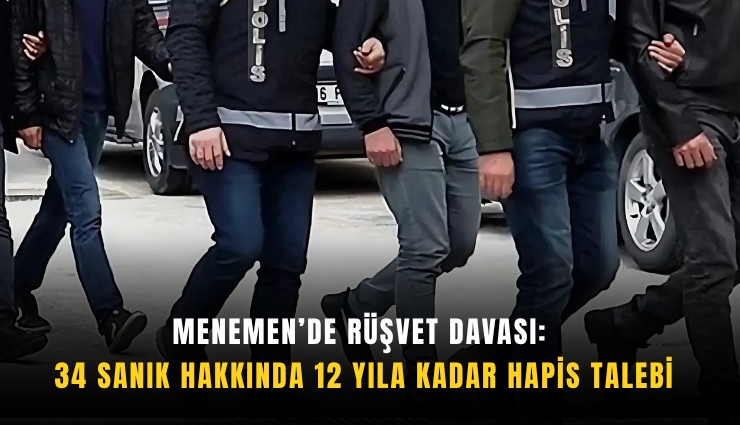 Menemen’de rüşvet davası: 34 sanık hakkında 12 yıla kadar hapis talebi