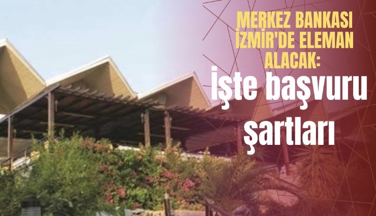 Merkez Bankası İzmir'de eleman alacak: İşte başvuru şartları