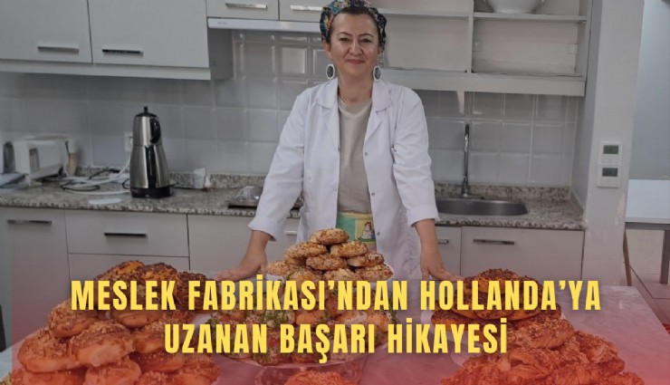 Meslek Fabrikası ile altın bileziği taktı, Hollanda’da pastacı oldu
