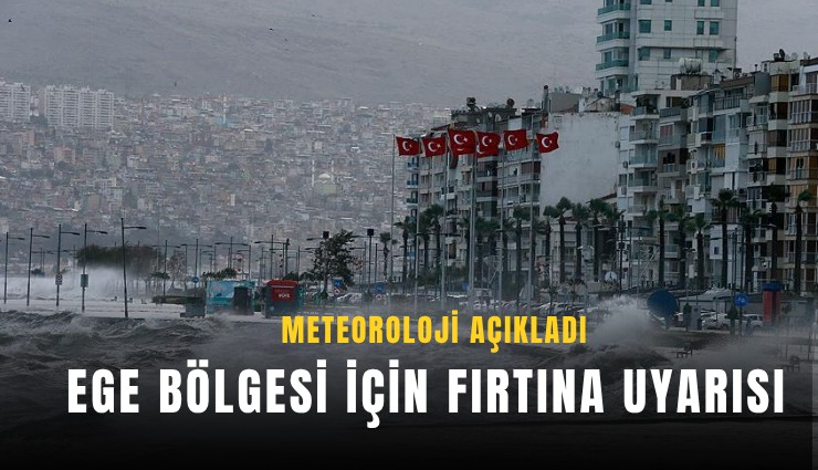 Meteoroloji açıkladı: Ege için fırtına uyarısı