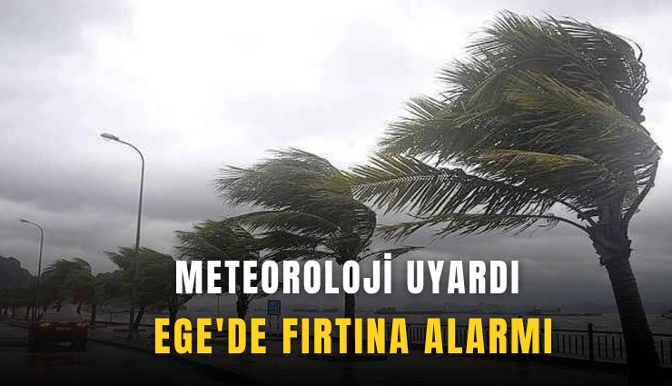 Meteoroloji uyardı: Ege'de fırtına alarmı