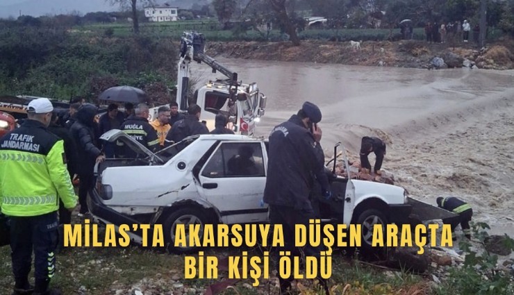 Milas’ta akarsuya düşen araçtaki 1 kişi öldü
