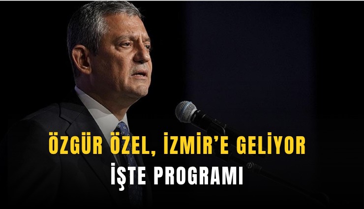 Özgür Özel, İzmir’e geliyor: İşte programı