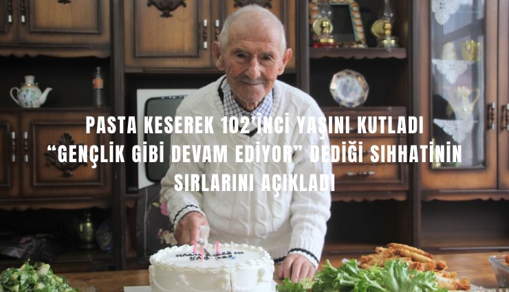 Pasta keserek 102’inci yaşını kutladı: Gençlik gibi devam ediyor dediği sıhhatinin sırlarını açıkladı
