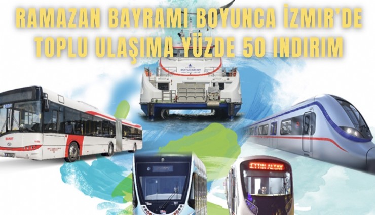 Ramazan Bayramı boyunca İzmir’de toplu ulaşıma yüzde 50 indirim