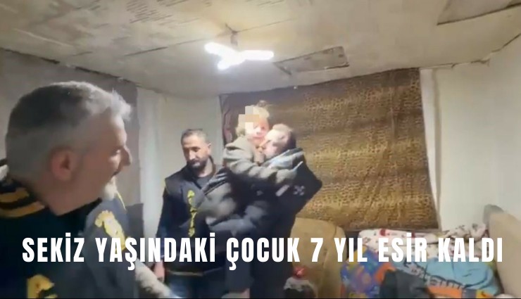 Sekiz yaşındaki çocuk 7 yıl esir kaldı
