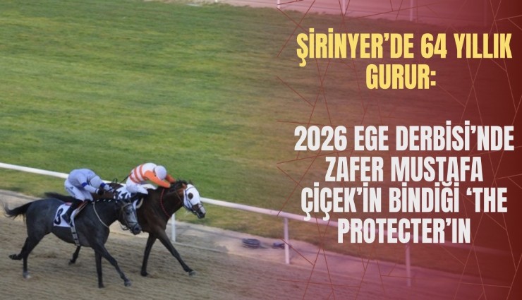 Şirinyer’de 64 yıllık gurur: 2026 Ege Derbisi’nde zafer Mustafa Çiçek’in bindiği ‘The Protecter’ın