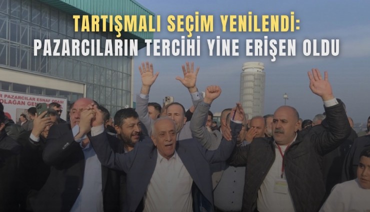 Tartışmalı seçim yenilendi: Pazarcıların tercihi yine Erişen oldu