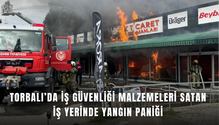 Torbalı’da iş güvenliği malzemeleri satan iş yerinde yangın paniği