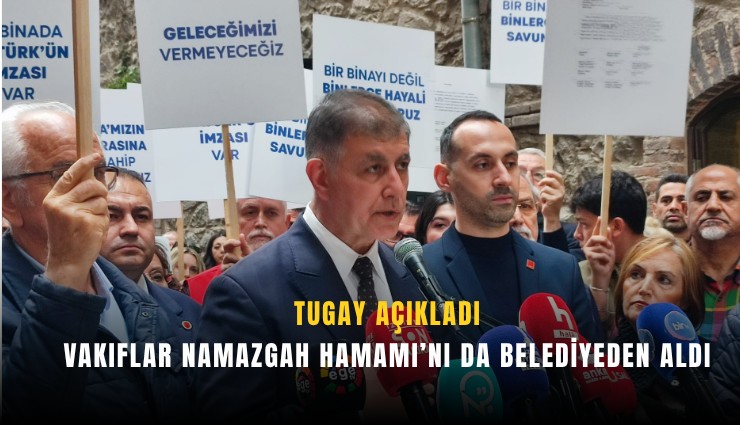 Tugay açıkladı: Vakıflar Namazgah Hamamı’nı da belediyeden aldı