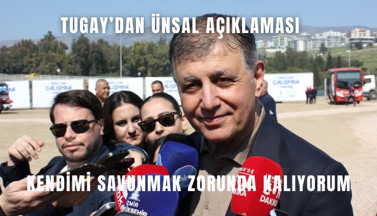 Tugay’dan Ünsal açıklaması: Kendimi savunmak zorunda kalıyorum