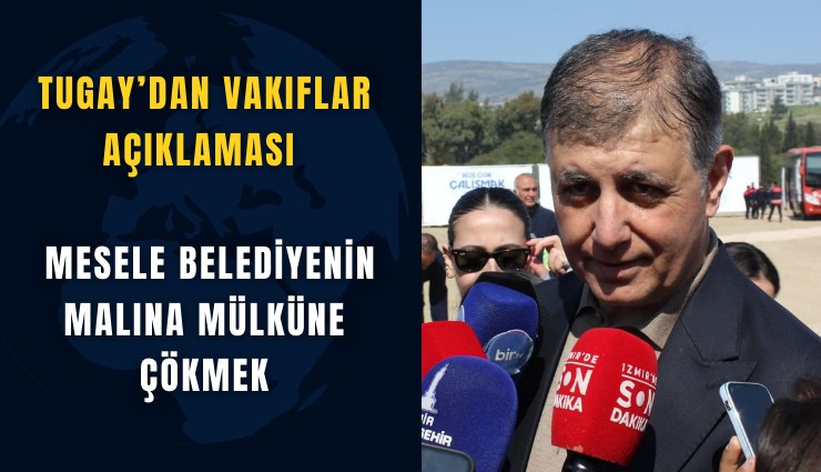 Tugay’dan Vakıflar açıklaması: Mesele belediyenin malına mülküne çökmek
