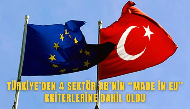 Türkiye’den 4 sektör AB’nin Made in EU kriterlerine dahil oldu