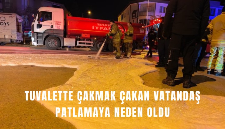 Tuvalette çakmak çakan vatandaş patlamaya neden oldu