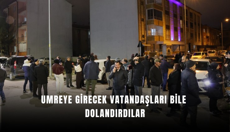 Umreye girecek vatandaşları bile dolandırdılar