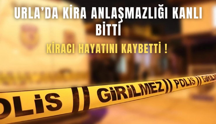 Urla’da kira tartışması cinayetle bitti