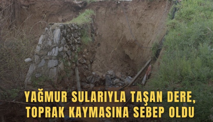 Yağmur sularıyla taşan dere, toprak kaymasına sebep oldu