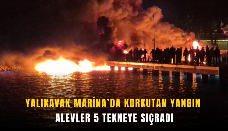 Yalıkavak Marina’da korkutan yangın: Alevler 5 tekneye sıçradı
