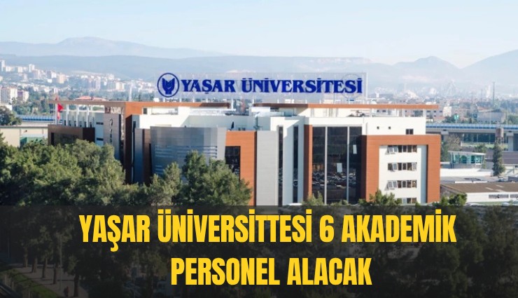 Yaşar Üniversittesi 6 akademik personel alacak
