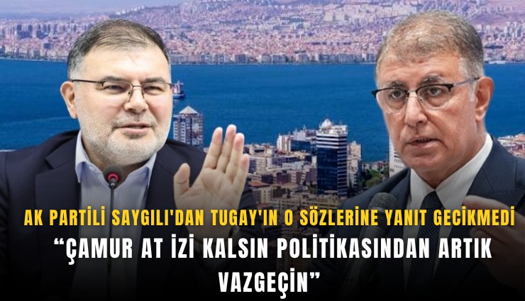 AK Partili Saygılı’dan Tugay’a: Çamur at izi kalsın politikasından vazgeçin