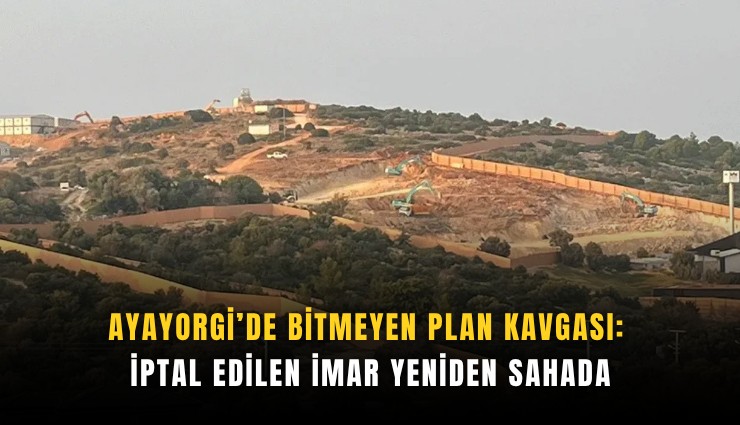 Ayayorgi’de bitmeyen plan kavgası: İptal edilen imar yeniden sahada