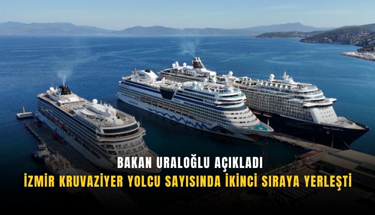 Bakan Uraloğlu açıkladı:İzmir kruvaziyer yolcu sayısında ikinci sıraya yerleşti