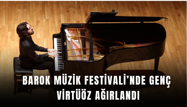 Barok Müzik Festivali’nde genç virtüöz ağırlandı