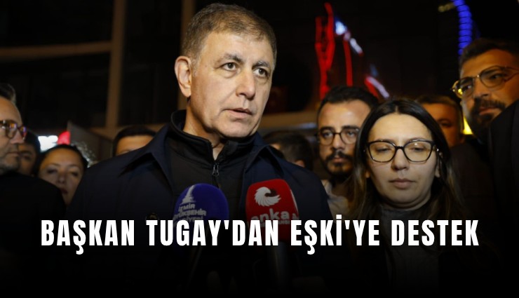 Başkan Tugay'dan Eşki'ye destek